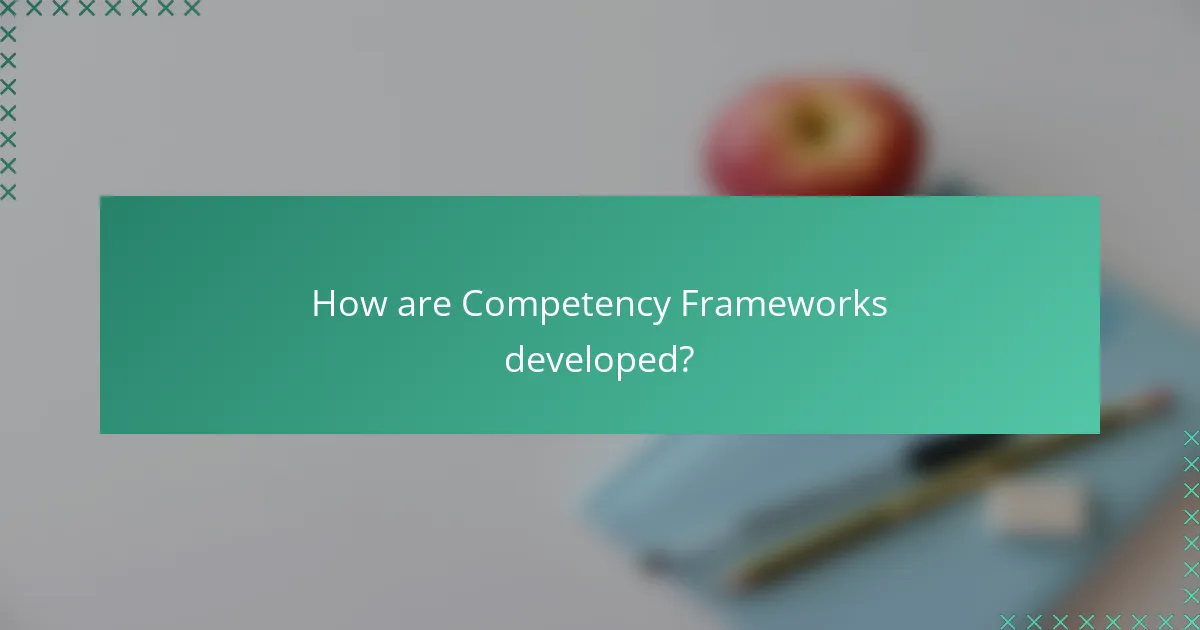 How are Competency Frameworks developed?
