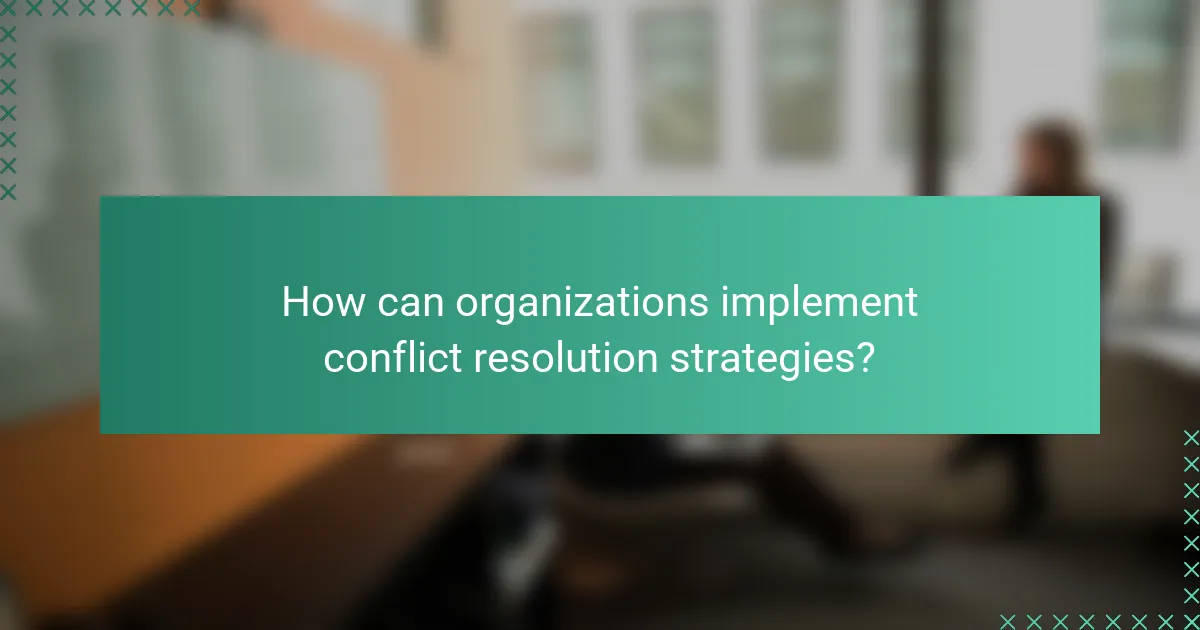 How can organizations implement conflict resolution strategies?