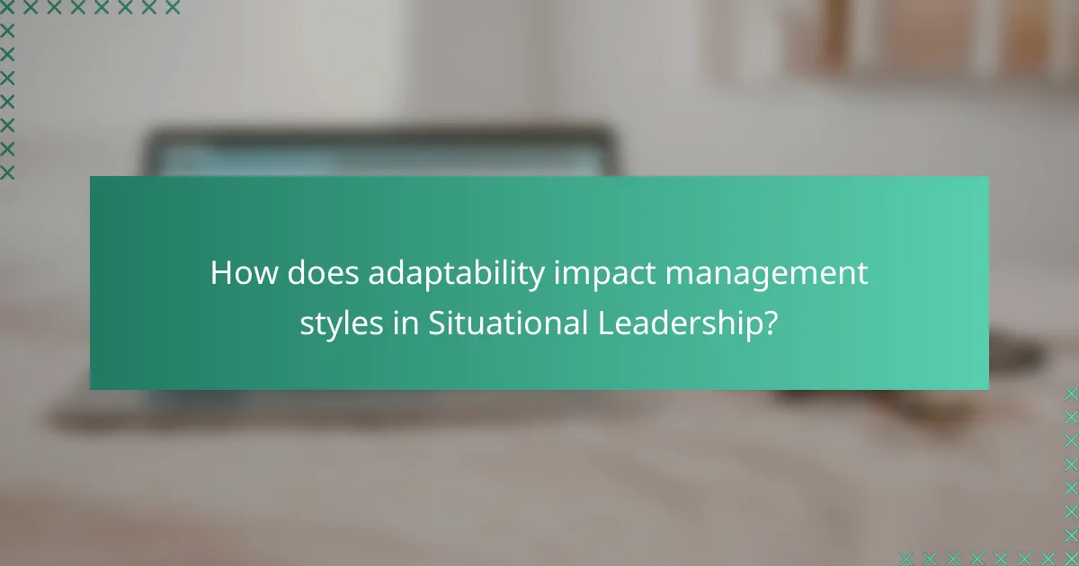 How does adaptability impact management styles in Situational Leadership?