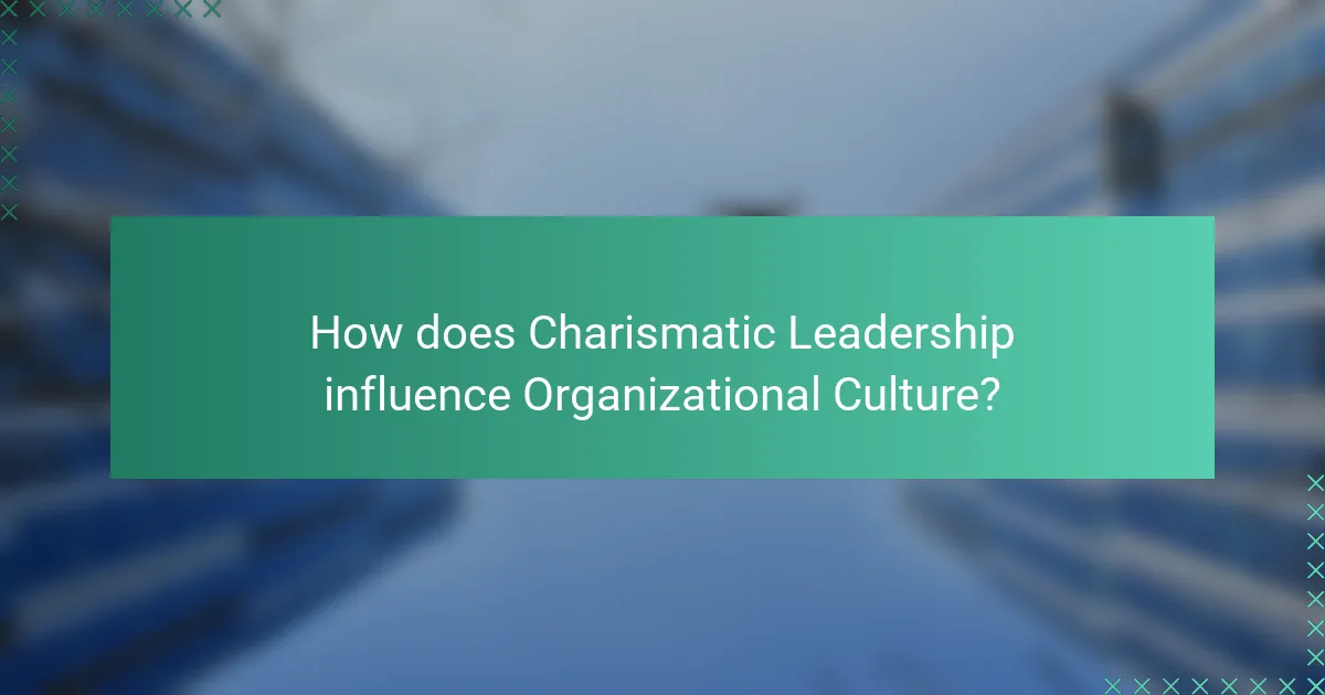How does Charismatic Leadership influence Organizational Culture?