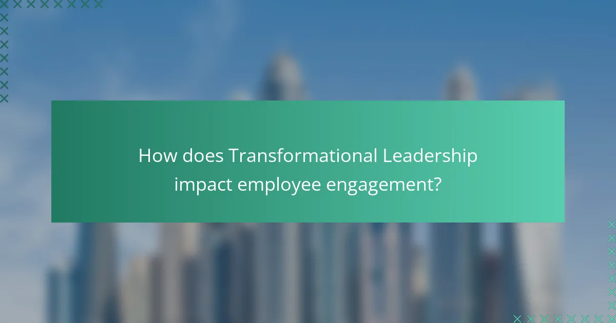 How does Transformational Leadership impact employee engagement?