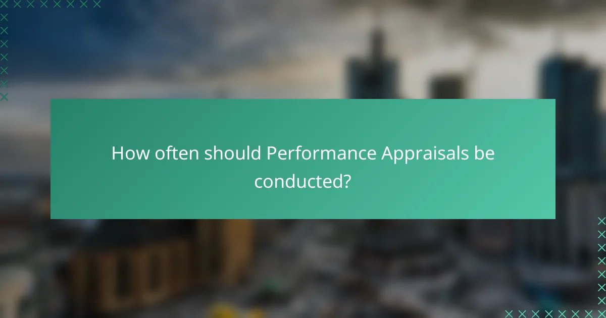 How often should Performance Appraisals be conducted?