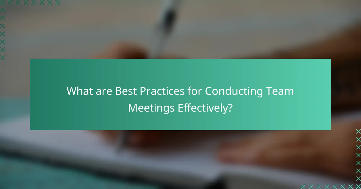 What are Best Practices for Conducting Team Meetings Effectively?