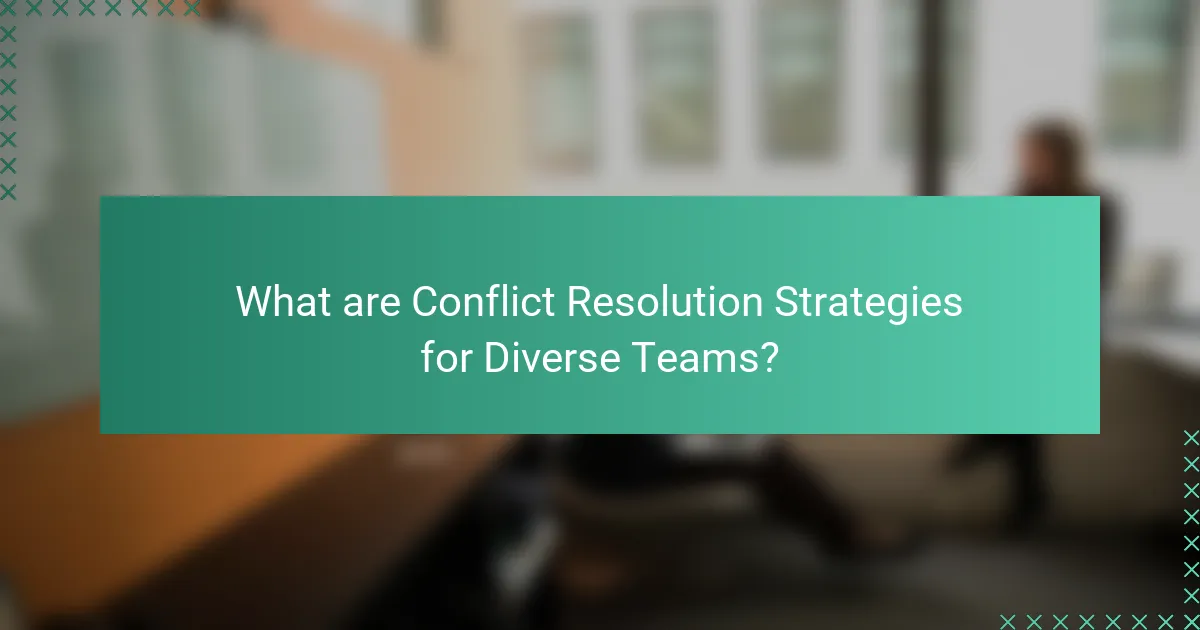 What are Conflict Resolution Strategies for Diverse Teams?