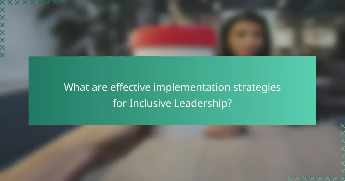 What are effective implementation strategies for Inclusive Leadership?