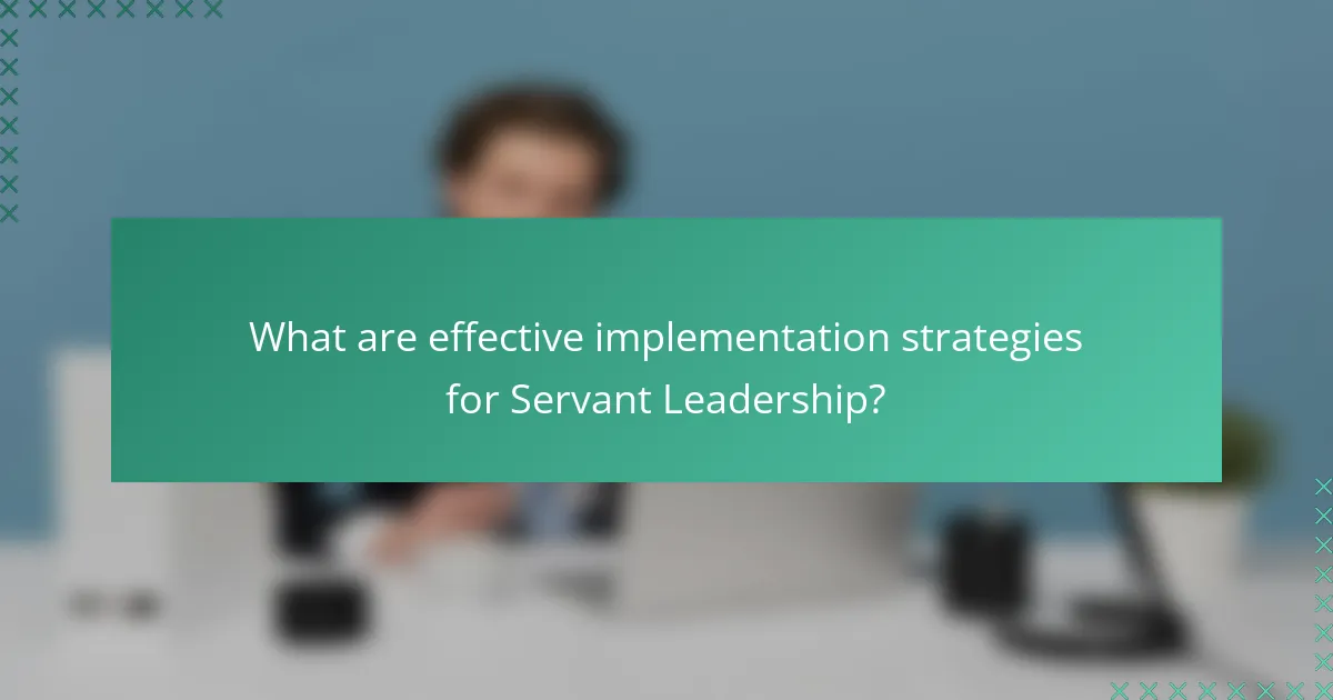 What are effective implementation strategies for Servant Leadership?