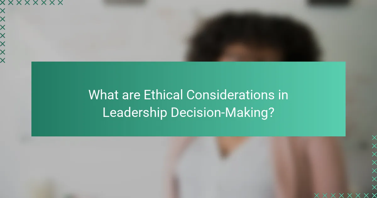 What are Ethical Considerations in Leadership Decision-Making?