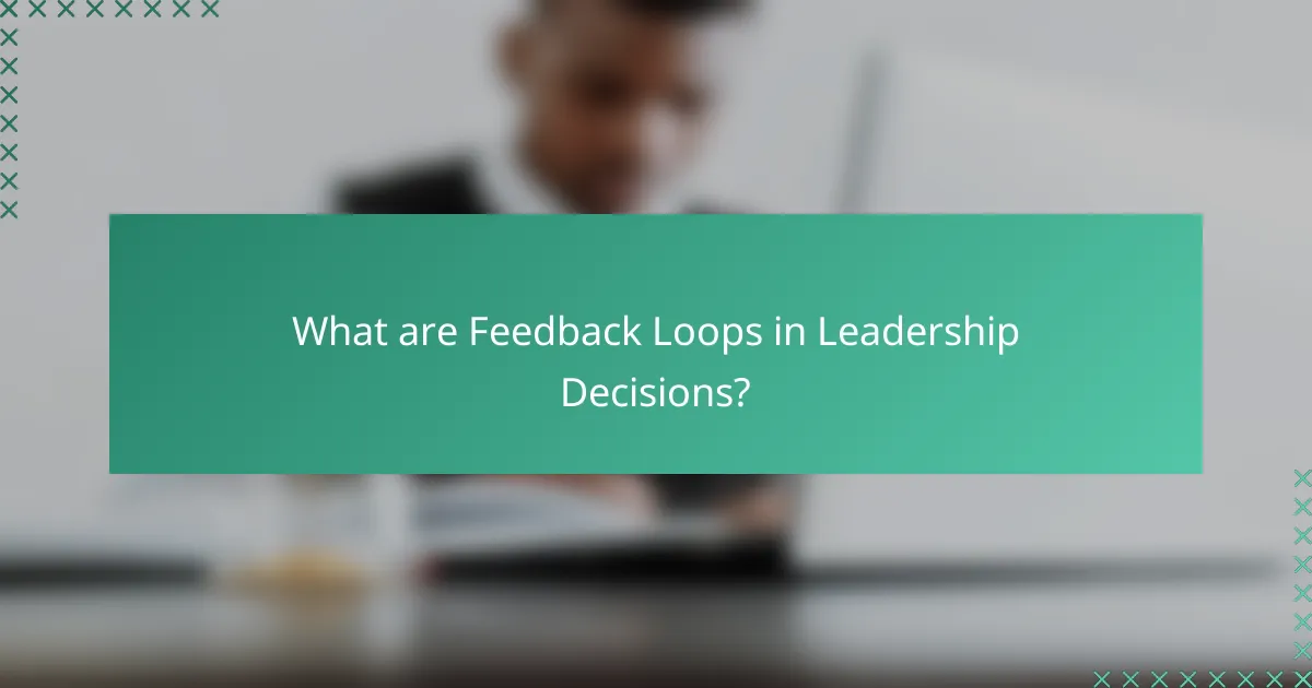 What are Feedback Loops in Leadership Decisions?
