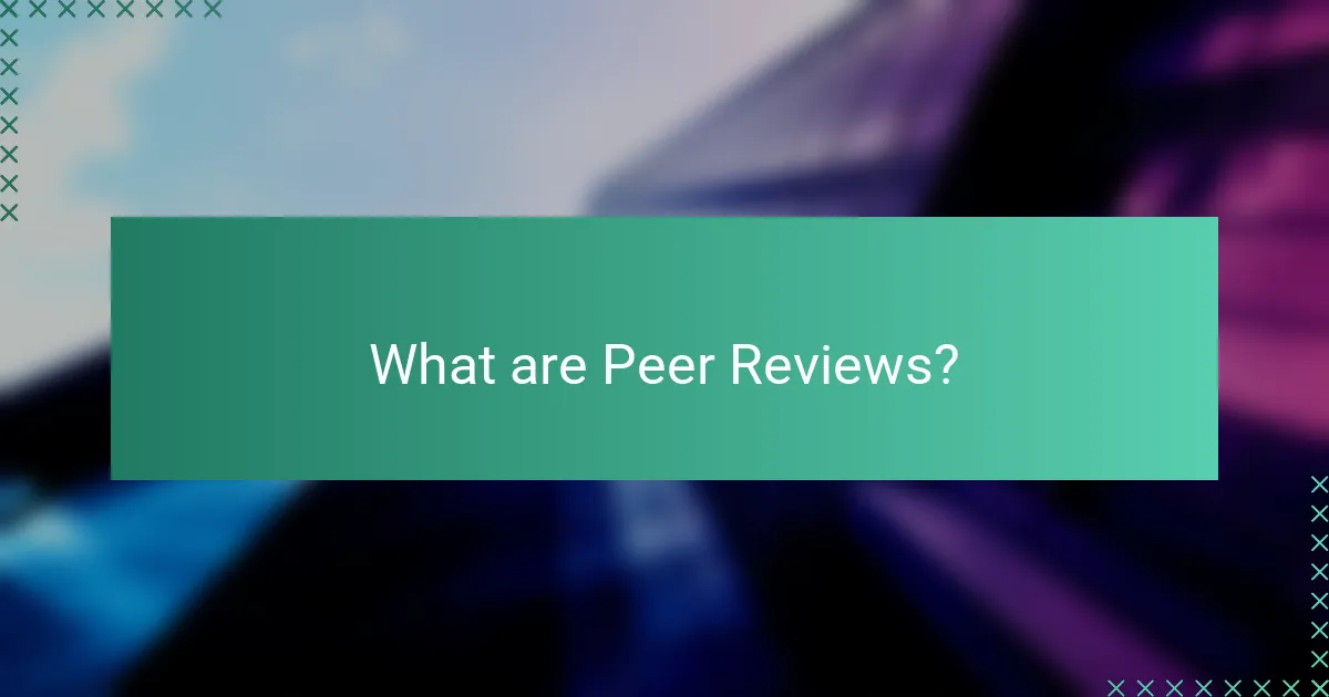 What are Peer Reviews?