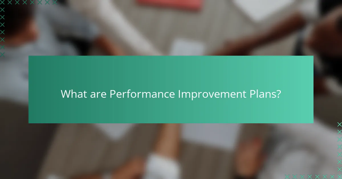 What are Performance Improvement Plans?