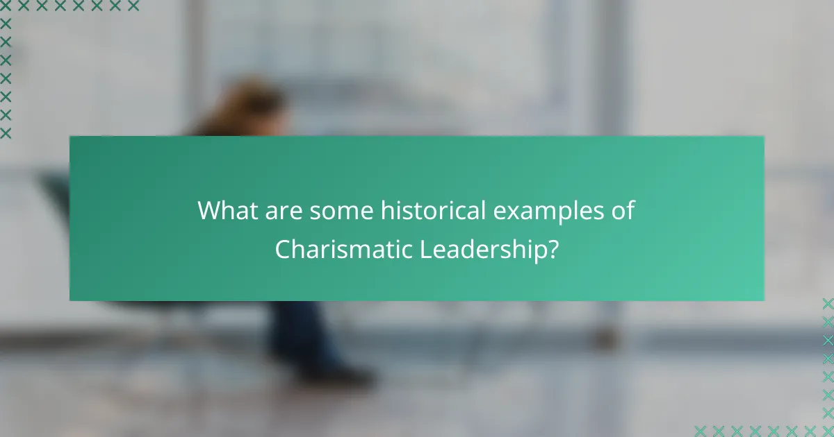 What are some historical examples of Charismatic Leadership?