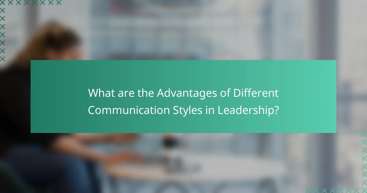 What are the Advantages of Different Communication Styles in Leadership?