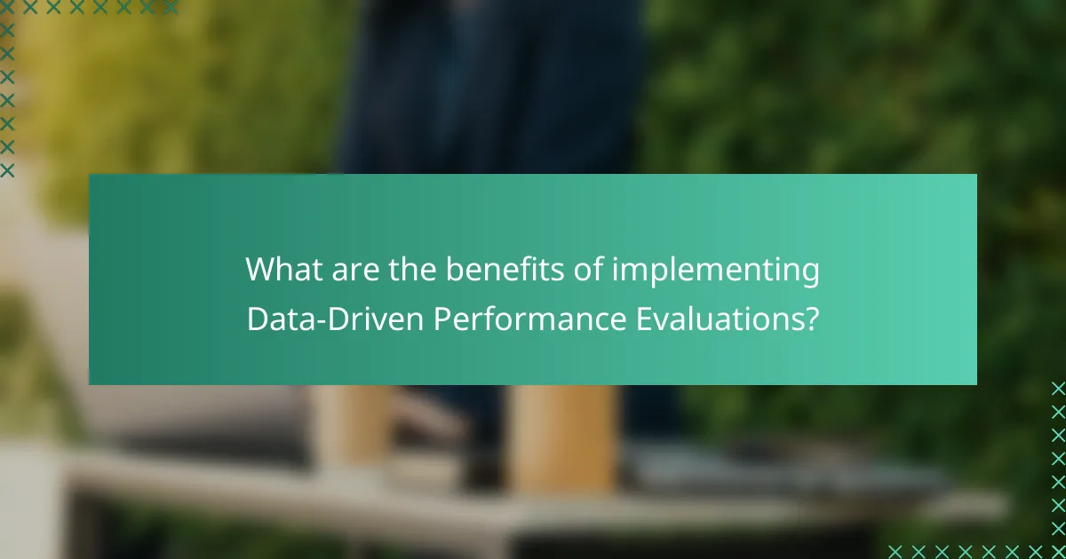 What are the benefits of implementing Data-Driven Performance Evaluations?