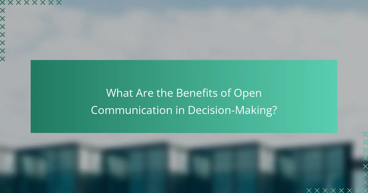 What Are the Benefits of Open Communication in Decision-Making?