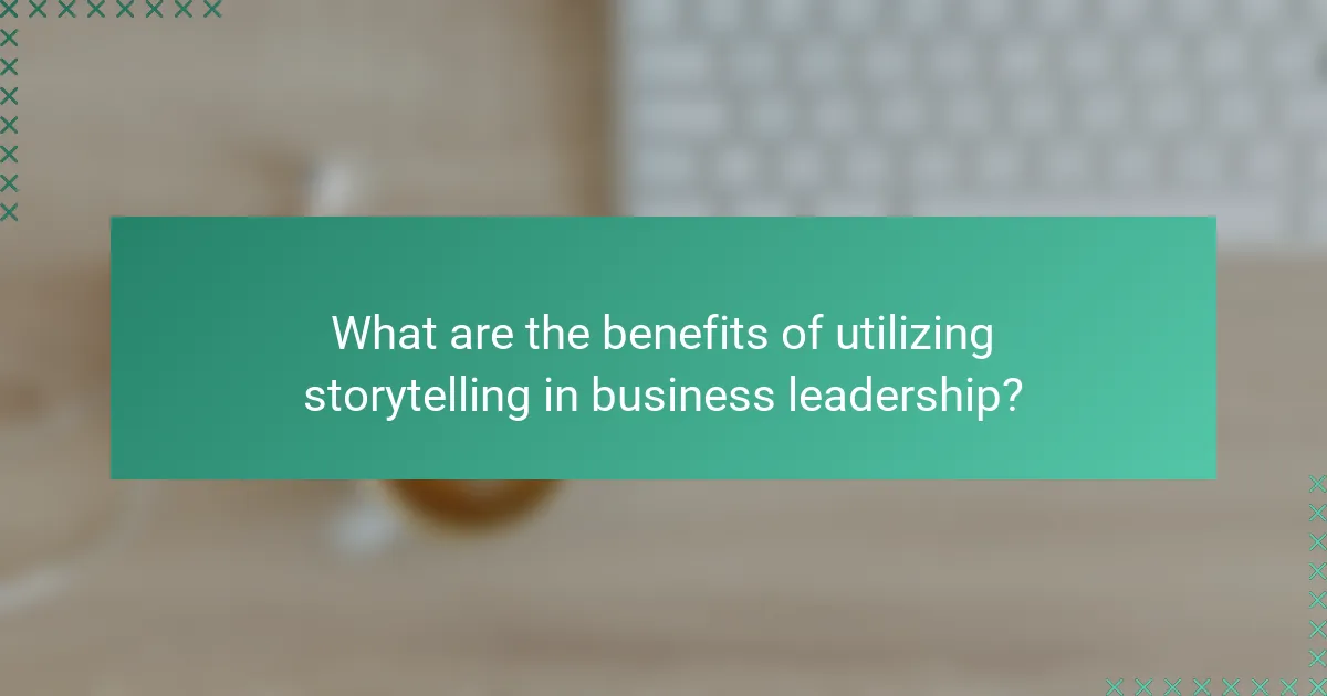 What are the benefits of utilizing storytelling in business leadership?