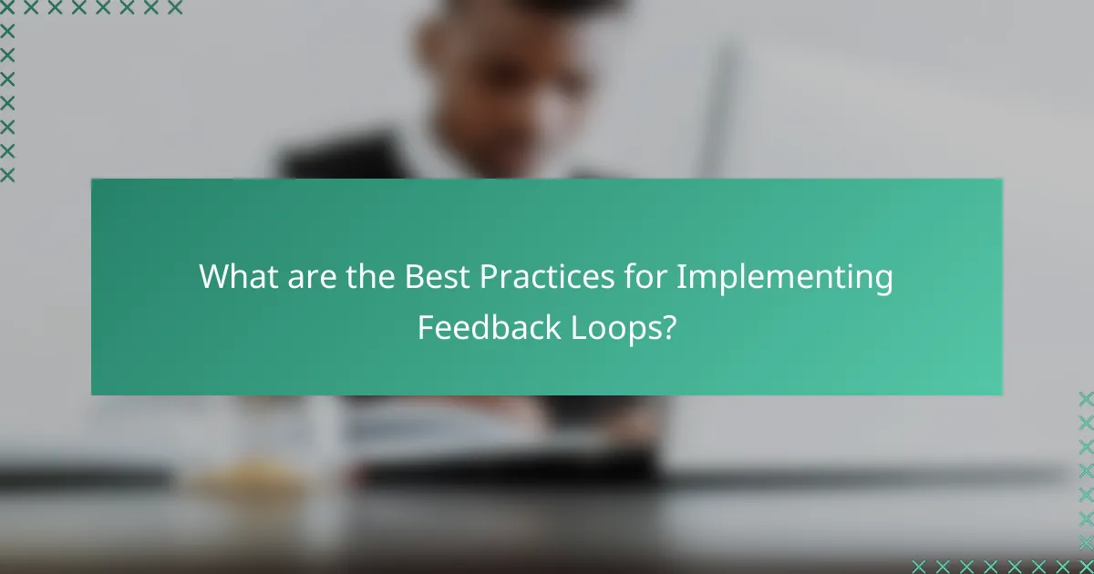 What are the Best Practices for Implementing Feedback Loops?