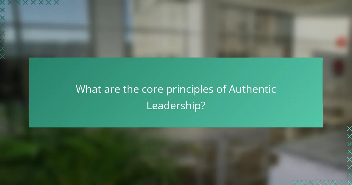 What are the core principles of Authentic Leadership?