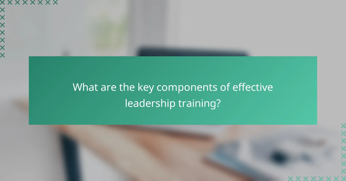 What are the key components of effective leadership training?