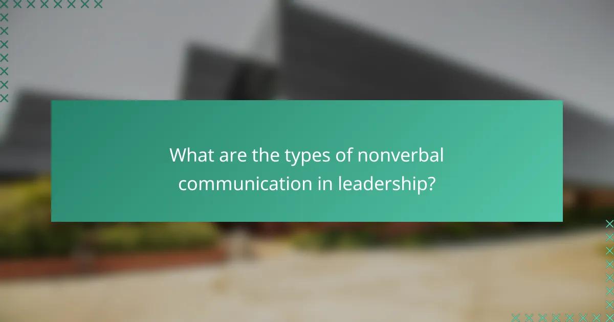 What are the types of nonverbal communication in leadership?