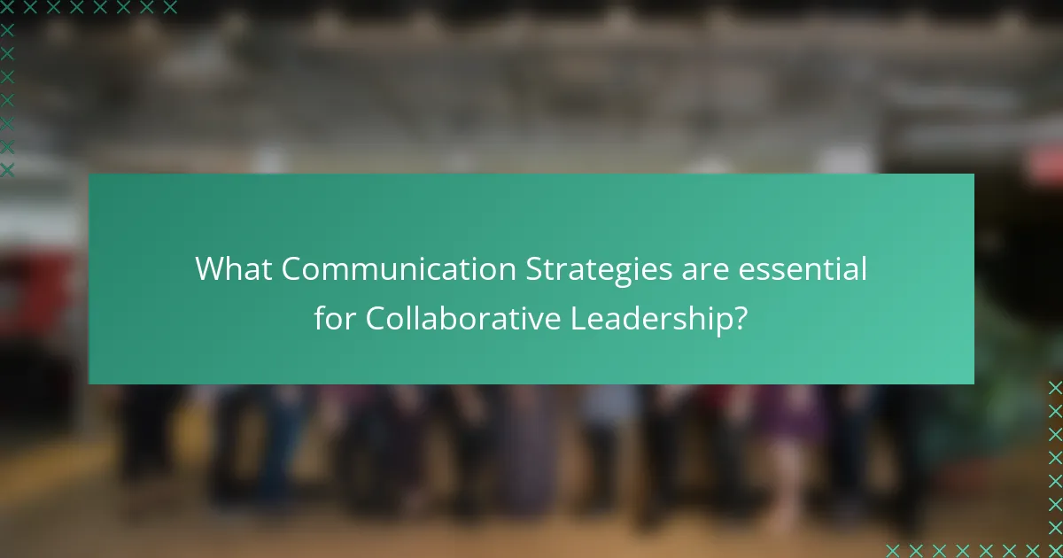 What Communication Strategies are essential for Collaborative Leadership?