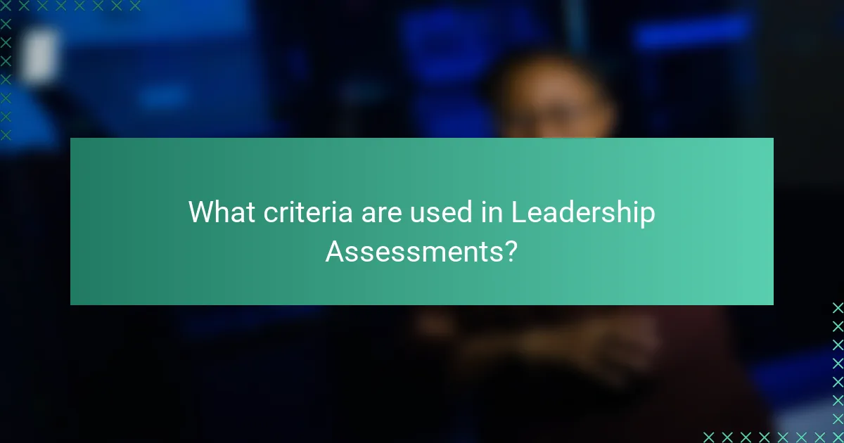 What criteria are used in Leadership Assessments?