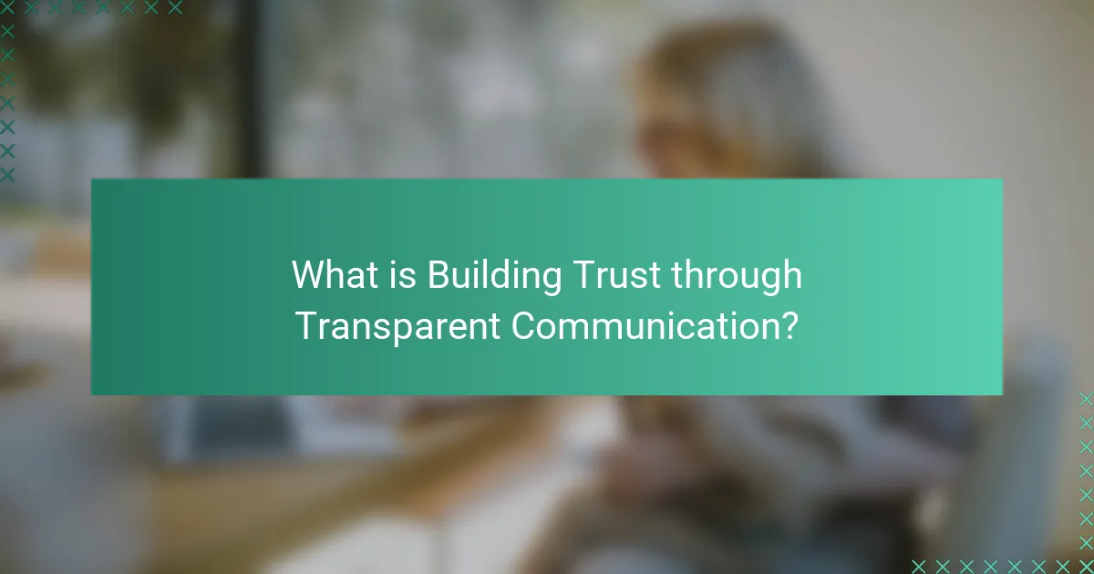 What is Building Trust through Transparent Communication?