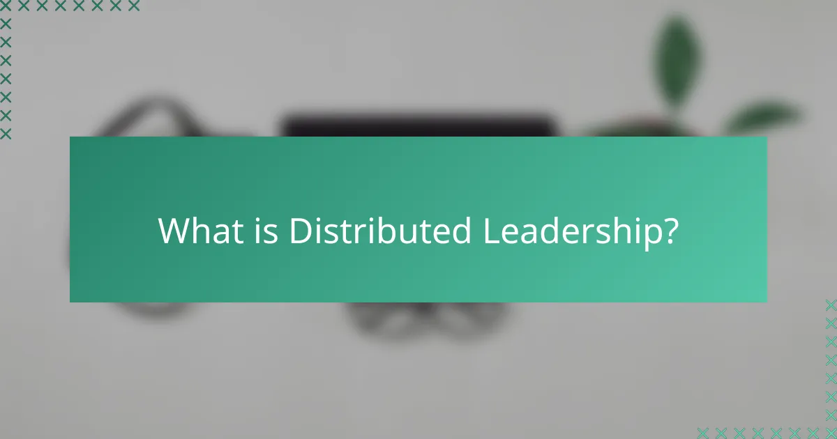 What is Distributed Leadership?