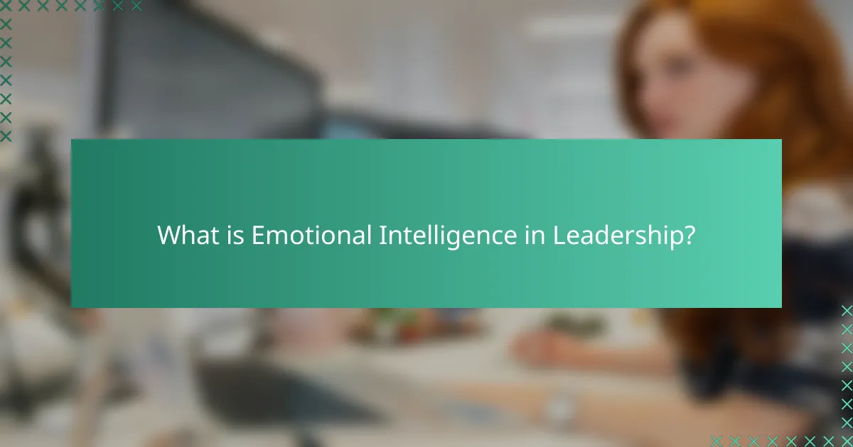 What is Emotional Intelligence in Leadership?