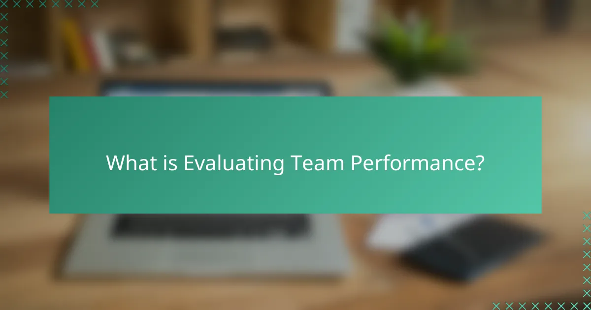 What is Evaluating Team Performance?