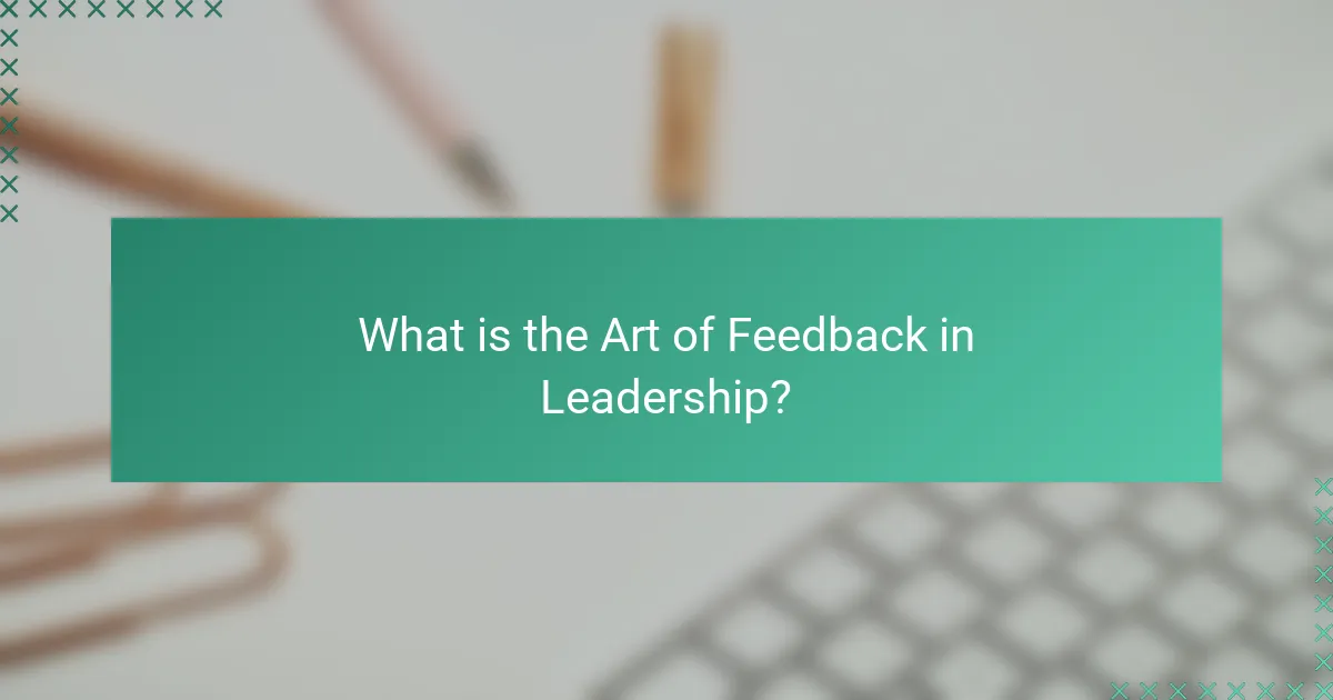 What is the Art of Feedback in Leadership?