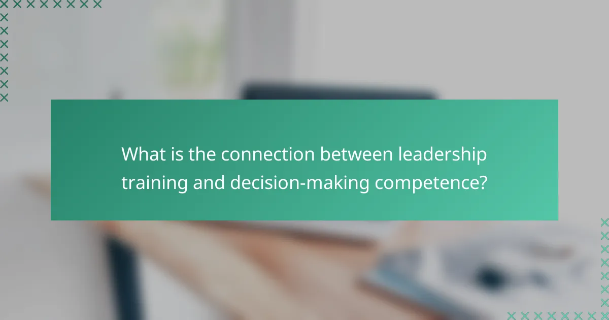 What is the connection between leadership training and decision-making competence?