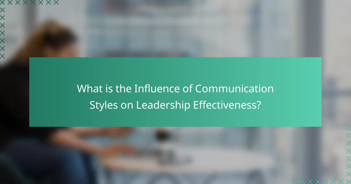 What is the Influence of Communication Styles on Leadership Effectiveness?