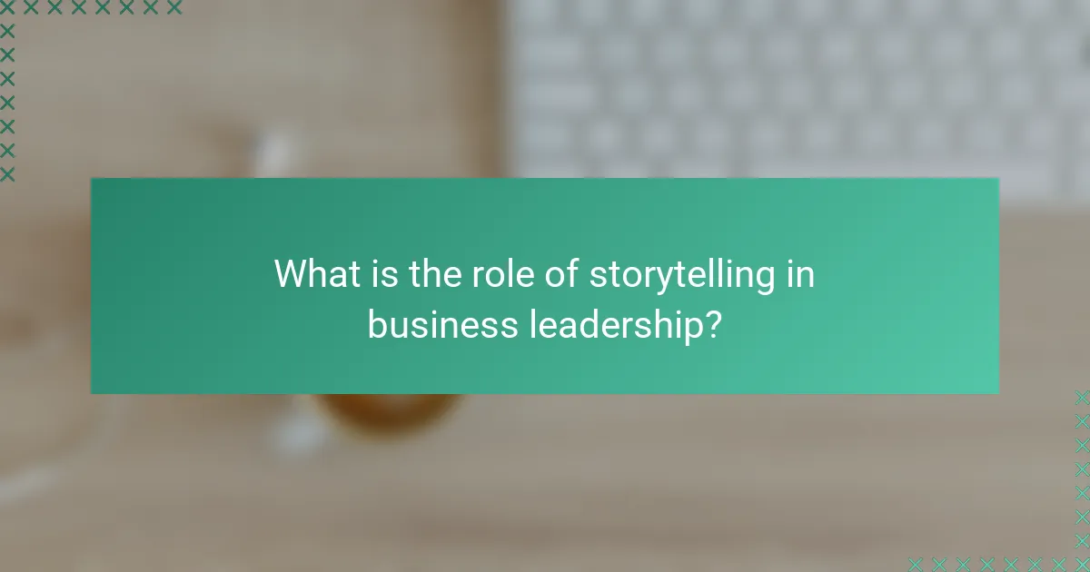 What is the role of storytelling in business leadership?