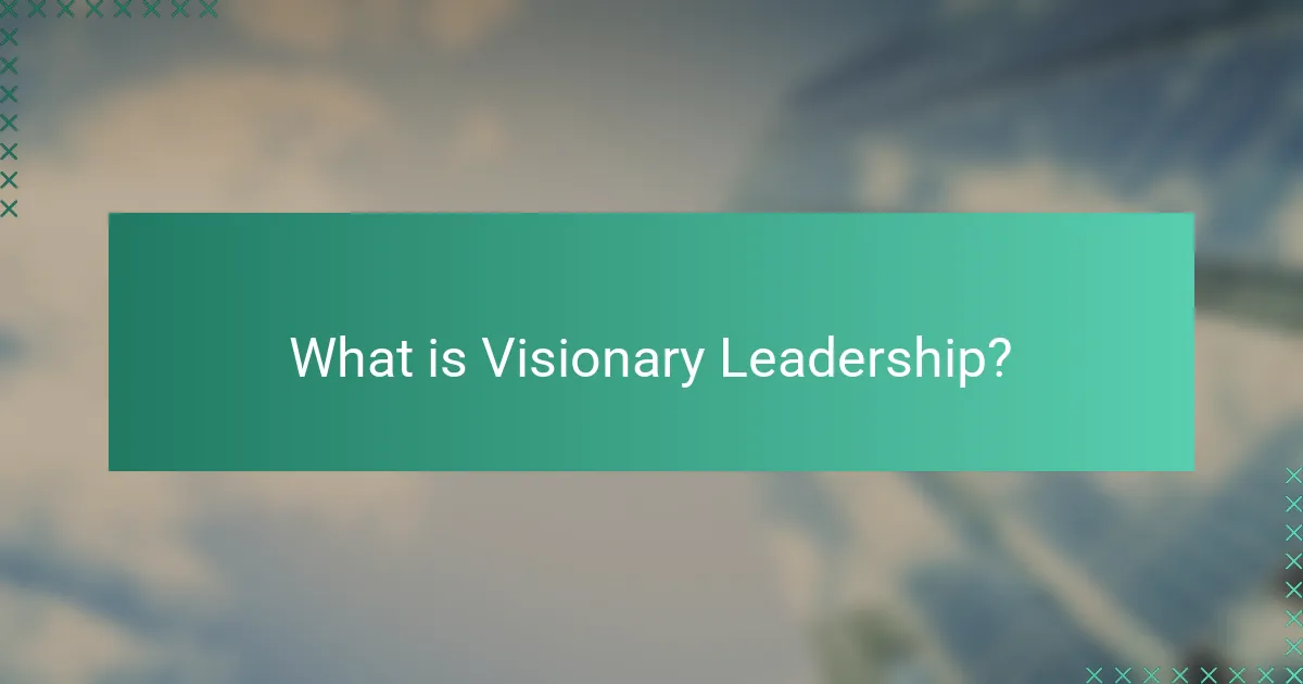 What is Visionary Leadership?