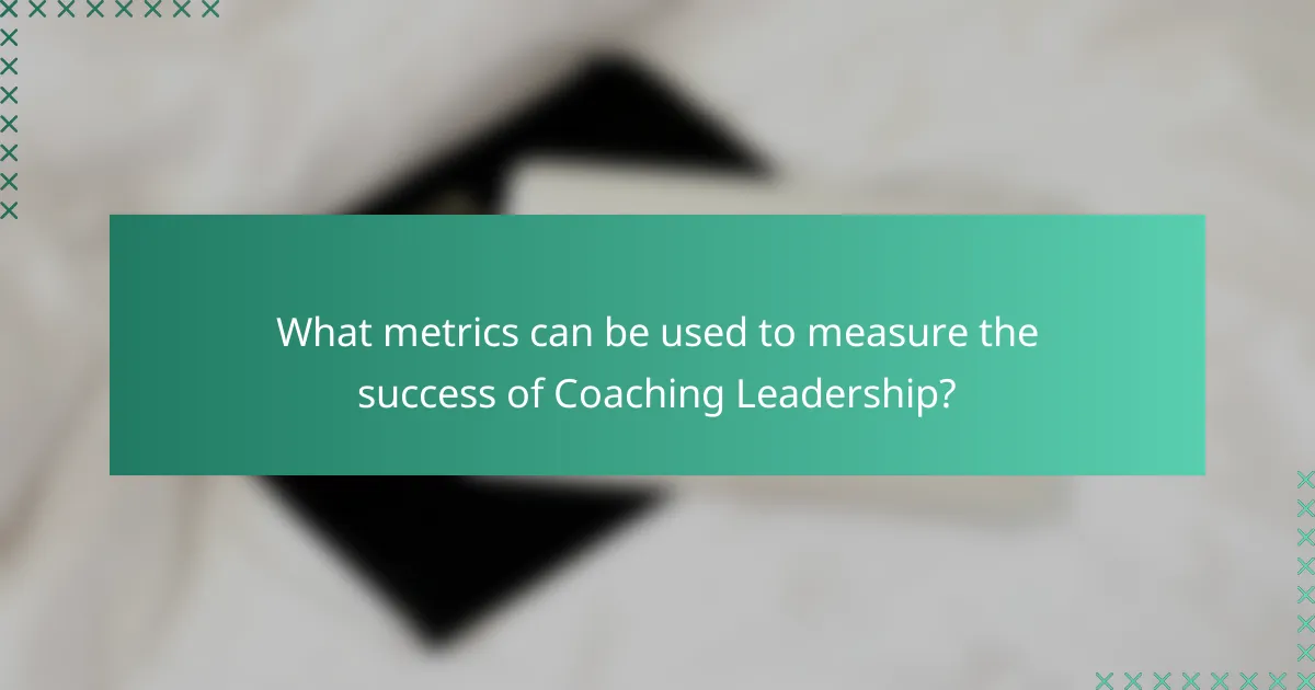 What metrics can be used to measure the success of Coaching Leadership?