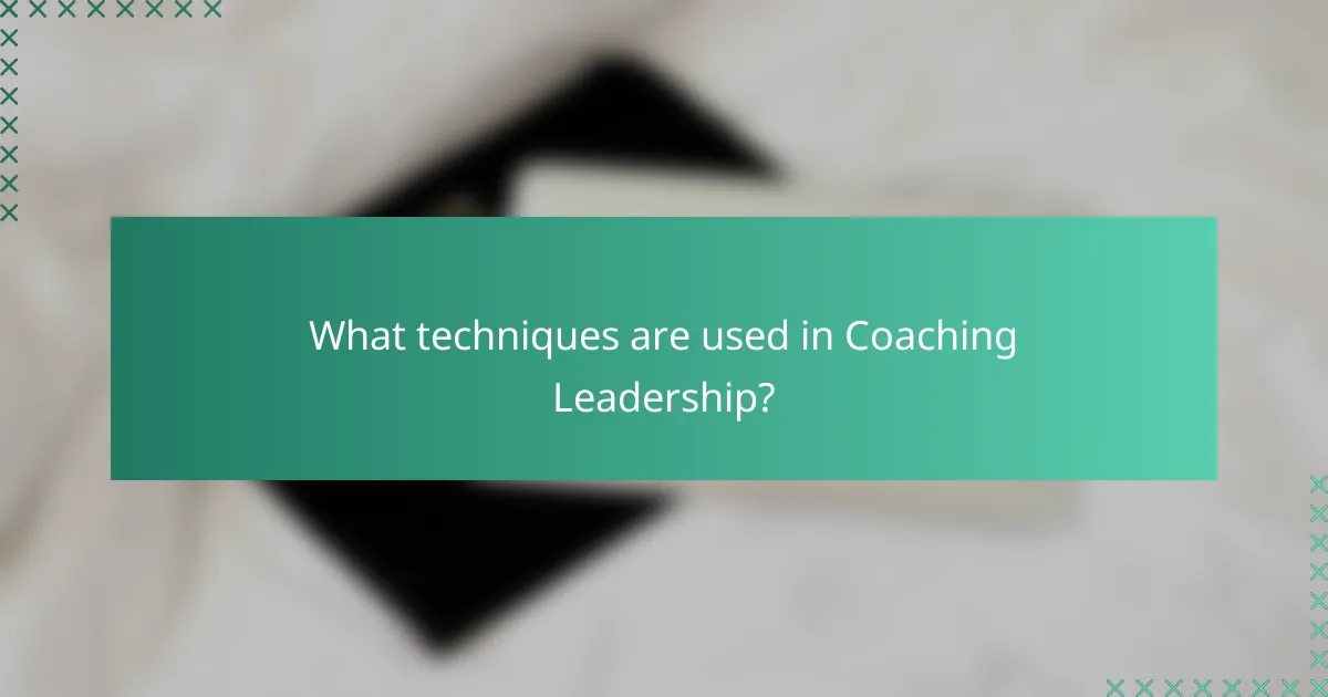 What techniques are used in Coaching Leadership?