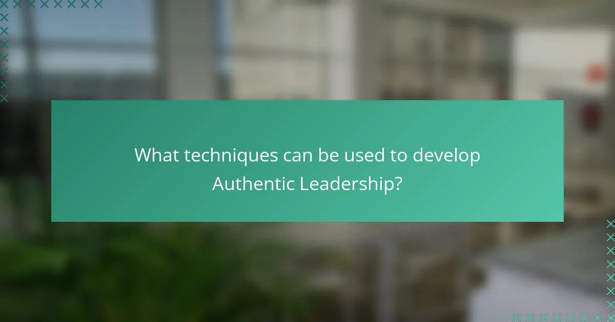 What techniques can be used to develop Authentic Leadership?